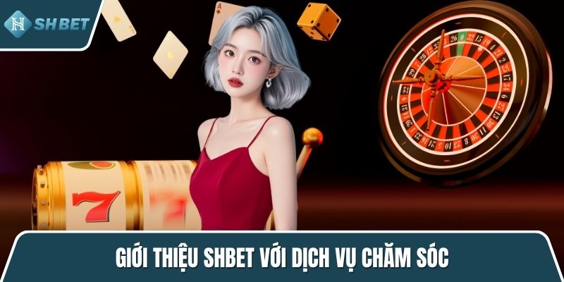 Giới thiệu SHBET với dịch vụ chăm sóc