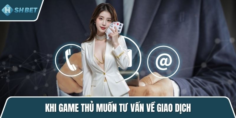 Khi game thủ muốn tư vấn về giao dịch