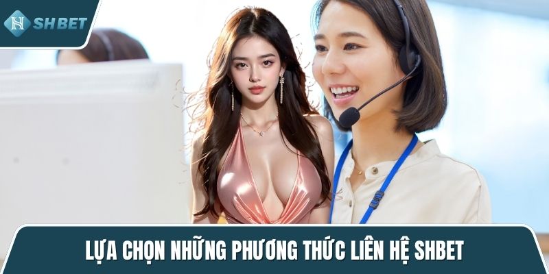 Lựa chọn những phương thức liên hệ SHBET