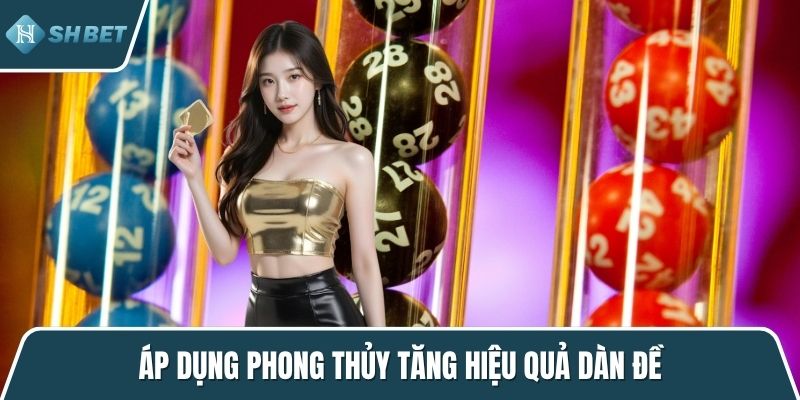 Áp dụng phong thủy tăng hiệu quả dàn đề