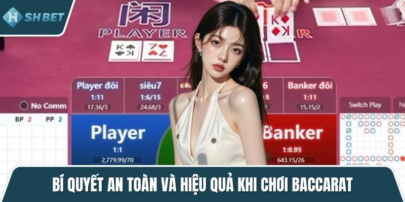 Bí quyết an toàn và hiệu quả khi chơi baccarat