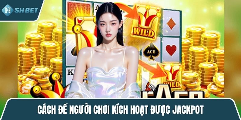 Cách để người chơi kích hoạt được jackpot
