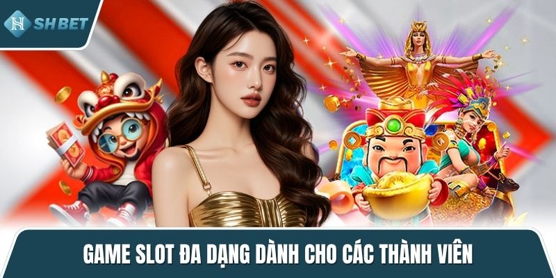Game slot đa dạng dành cho các thành viên