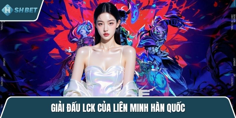 Giải đấu LCK của liên minh Hàn Quốc