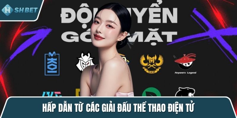 Hấp dẫn từ các giải đấu thể thao điện tử