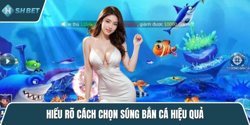 Hiểu rõ cách chọn súng bắn cá hiệu quả