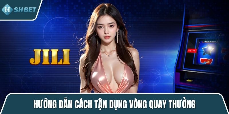 Hướng dẫn cách tận dụng vòng quay thưởng