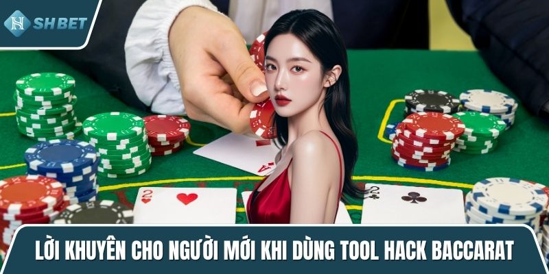 Lời khuyên cho người mới khi dùng tool hack baccarat