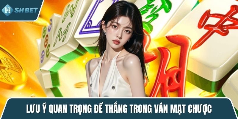Lưu ý quan trọng để thắng trong ván mạt chược