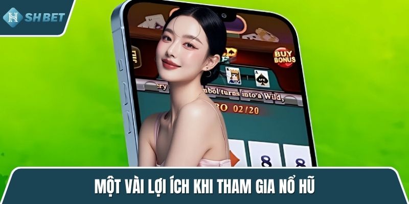 Một vài lợi ích khi tham gia nổ hũ