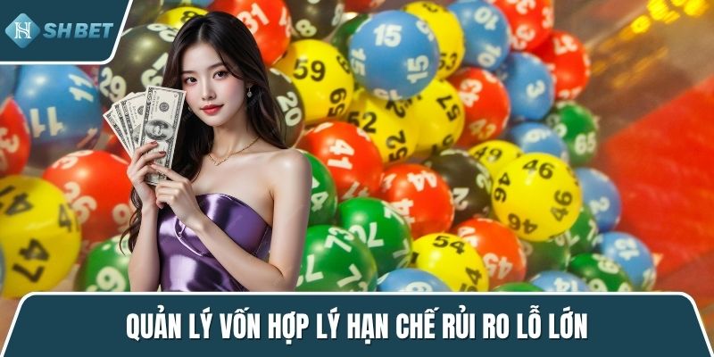 Quản lý vốn hợp lý hạn chế rủi ro lỗ lớn