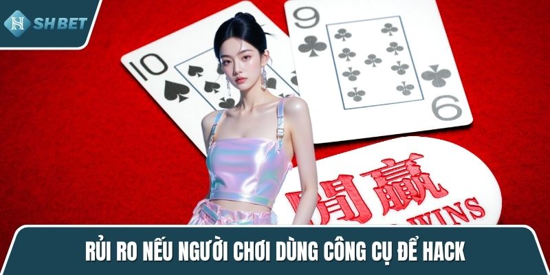 Rủi ro nếu người chơi dùng công cụ để hack