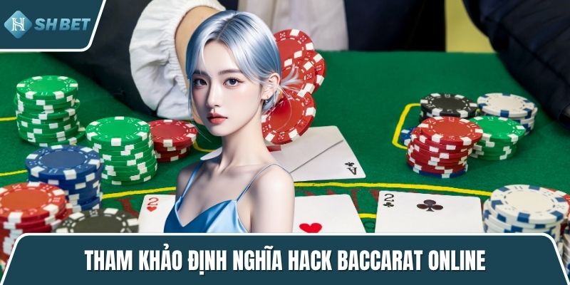 Tham khảo định nghĩa hack baccarat online
