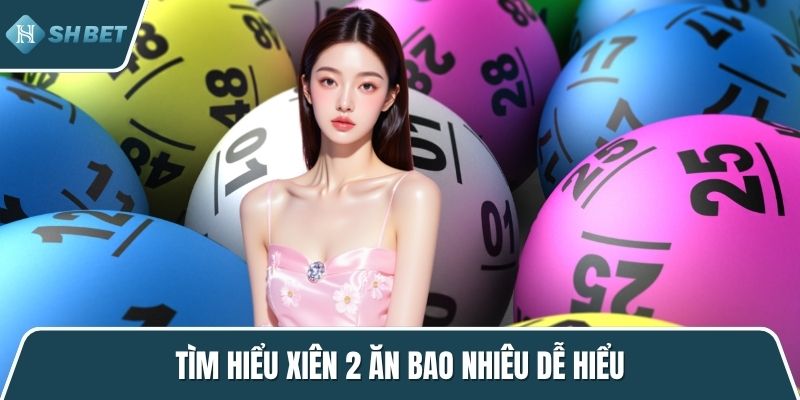 Tìm hiểu xiên 2 ăn bao nhiêu dễ hiểu
