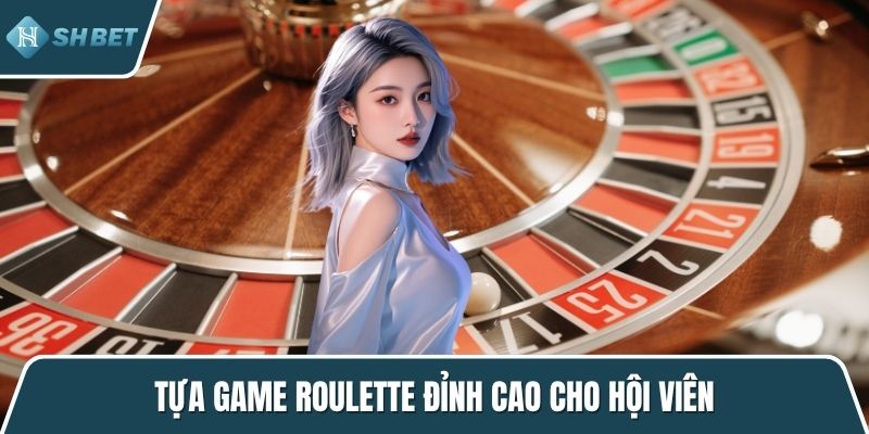 Tựa game Roulette đỉnh cao cho hội viên