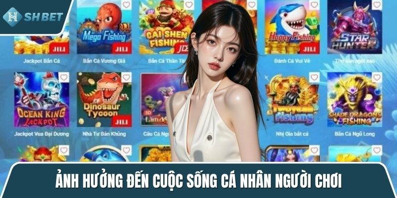 Ảnh hưởng đến cuộc sống cá nhân người chơi